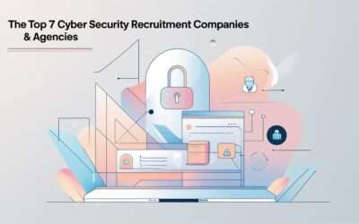 Top 7 Cyber Security Recruitment Companies & Agencies
