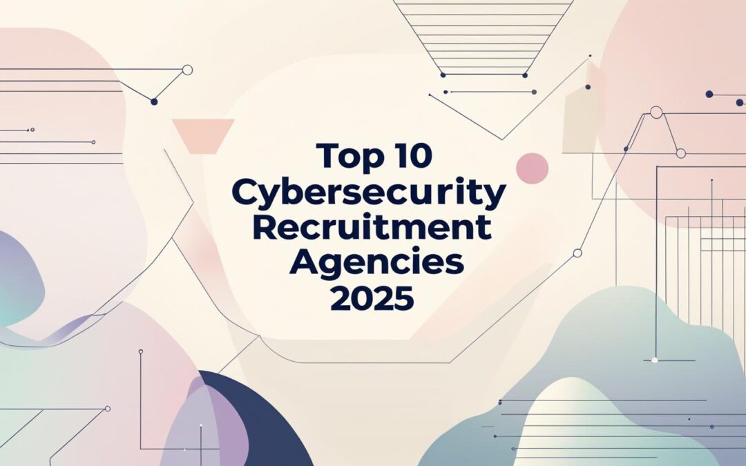 10 Best Cybersecurity Recruitment Agencies in 2025