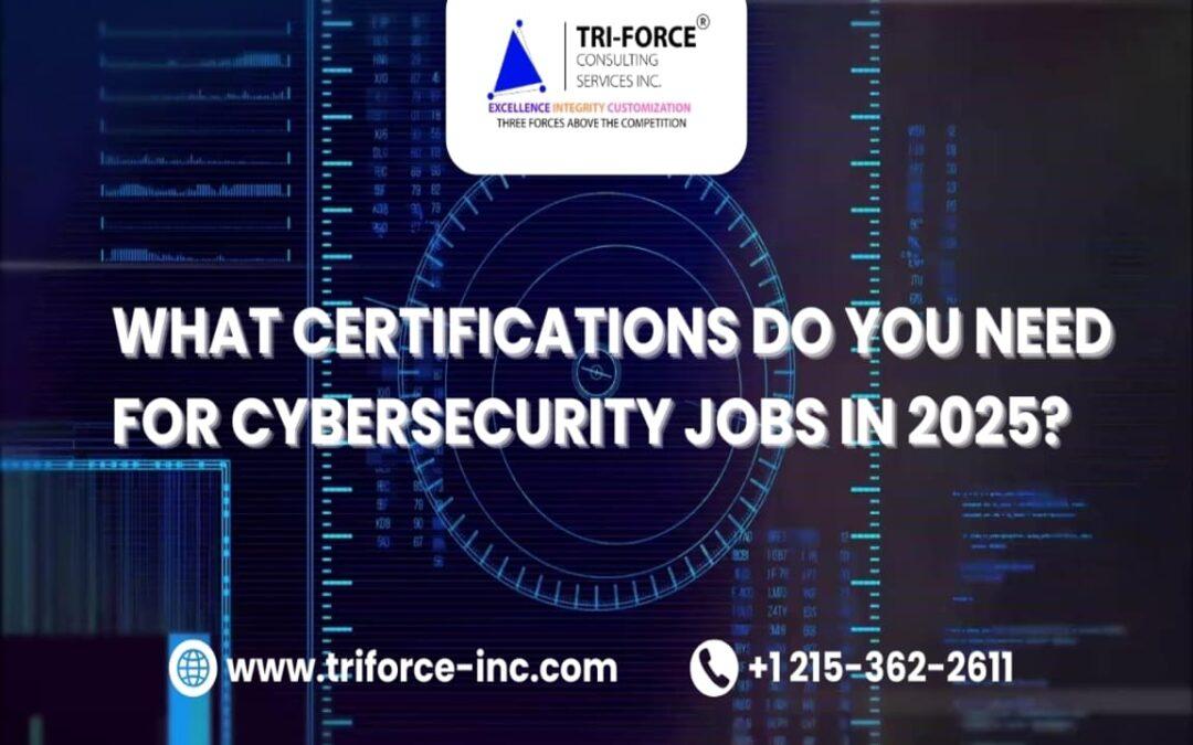 What Certifications Do You Need for Cybersecurity Jobs in 2025?